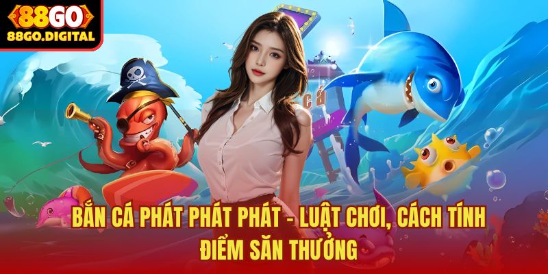 Bắn cá Phát Phát Phát