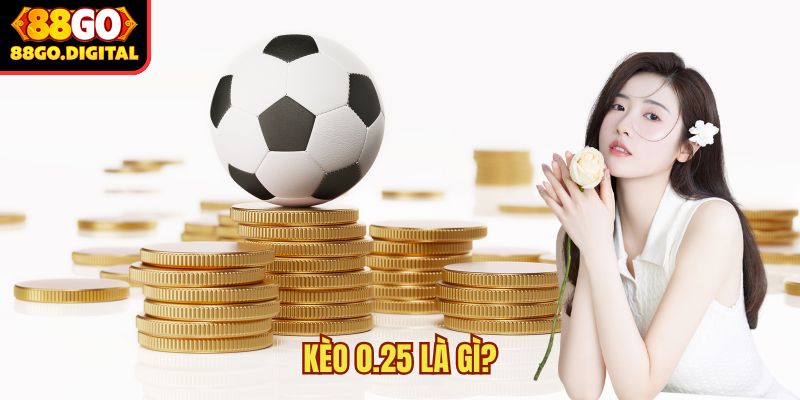 Kèo 0.25 là gì